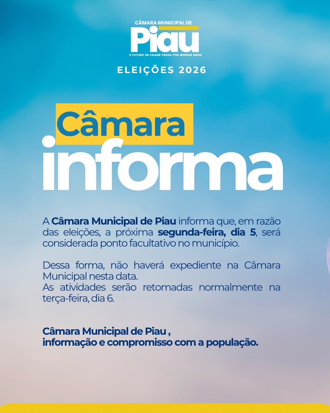 A Câmara Municipal de Piau informa que, em razão das eleições, a próxima segunda-feira, dia 5, será considerada ponto facultativo no município.